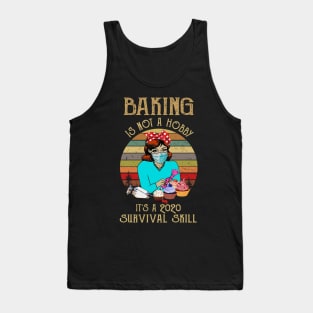 Baking Is Not A Hobby It's A 2020 Survival Skill Tank Top